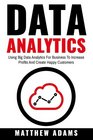 Data Analytics Using Big Data Analytics For Business To Increase Profits And Create Happy Customers