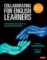 Collaborating for English Learners A Foundational Guide to Integrated Practices
