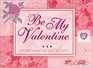 Be My Valentine Celebrating the Gift of Love