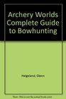 Archery Worlds Complete Guide to Bowhunting