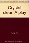 Crystal clear A play