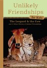 Unlikely Friendships for Kids The Leopard  the Cow And Four Other Stories of Animal Friendships