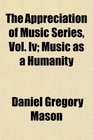 The Appreciation of Music Series Vol Iv Music as a Humanity