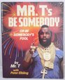 Mr T's Be Somebody