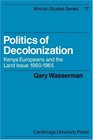 Politics of Decolonization Kenya Europeans and the Land Issue 19601965