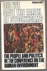Did We Save the Earth at Stockholm People and Politics in the Conference on the Human Environment
