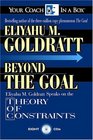 Beyond the Goal Eliyahu Goldratt Speaks on the Theory of Constraints