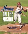 Mamie on the Mound A Woman in Baseball's Negro Leagues
