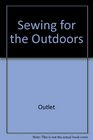 Sewing for the Outdoors A Seamster's Guide