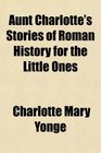 Aunt Charlotte's Stories of Roman History for the Little Ones