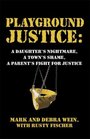 Playground Justice A Daughter's Nightmare A Town's Shame A Parent's Fight for Justice