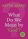 What Do We Mean by 'God' A Little Book of Guidance