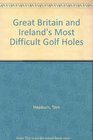 Great Britain and Ireland's Most Difficult Golf Holes