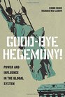 GoodBye Hegemony Power and Influence in the Global System