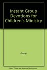 Instant Group Devotions for Children's Ministry