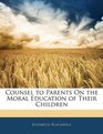 Counsel to Parents On the Moral Education of Their Children