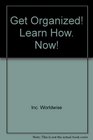 Get Organized! Learn How. Now!