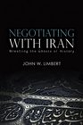 Negotiating with Iran Wrestling the Ghosts of History