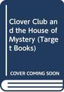 Clover Club and the House of Mystery