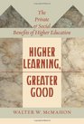 Higher Learning Greater Good The Private and Social Benefits of Higher Education