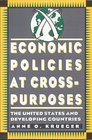 Economic Policies at CrossPurposes The United States and Developing Countries