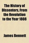 The History of Dissenters From the Revolution to the Year 1808