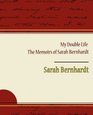 My Double Life  The Memoirs of Sarah Bernhardt