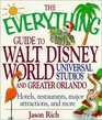 The Everything Guide To Walt Disney World Universal Studios and Greater Orlando Hotels restaurants major attractions and more