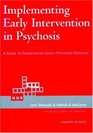 Implementing Early Intervention in Psychosis A Guide to Establishing Psychosis Services