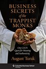Business Secrets of the Trappist Monks One CEO's Quest for Meaning and Authenticity