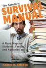 The Scholar's Survival Manual A Road Map for Students Faculty and Administrators