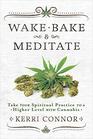 Wake Bake  Meditate Take Your Spiritual Practice to a Higher Level with Cannabis