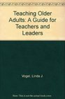 Teaching Older Adults A Guide for Teachers and Leaders