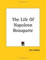 The Life Of Napoleon Bonaparte