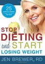 Stop Dieting and Start Losing Weight 25 Lifestyle Changes to Control Your Weight for Good