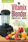 Vitamix Blender Smoothie Book 101 Superfood Smoothie Recipes for your Vitamix 5200 5300 6300 7500 750 or Pro Series Blender