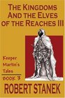 The Kingdoms and the Elves of the Reaches Book 3 (Keeper Martin's Tales, Book 3)