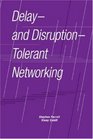Delay and DisruptionTolerant Networking