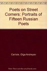 Poets on Street Corners Portraits of Fifteen Russian Poets