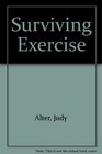 Surviving Exercise Judy Alter's Safe and Sane Exercise Program