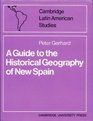 A Guide to the Historical Geography of New Spain