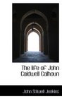 The life of John Caldwell Calhoun