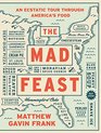 The Mad Feast An Ecstatic Tour Through America's Food