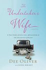 The Undertaker's Wife A True Story of Love Loss and Laughter in the Unlikeliest of Places
