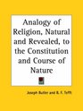 Analogy of Religion Natural and Revealed to the Constitution and Course of Nature