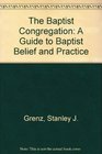 The Baptist Congregation A Guide to Baptist Belief and Practice