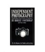 Independent photography A biased guide to 35mm technique and equipment for the beginner the student and the artist