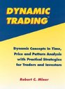 Dynamic Trading Dynamic Concepts in Time Price  Pattern Analysis With Practical Strategies for Traders  Investors