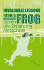 Invaluable Lessons from A Frog Seven LifeEnhancing Metaphors