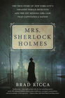 Mrs Sherlock Holmes The True Story of New York City's Greatest Female Detective and the 1917 Missing Girl Case That Captivated a Nation